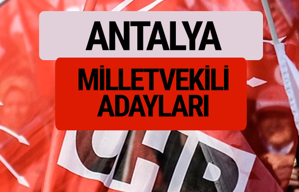 CHP Antalya milletvekili adayları isimleri YSK kesin listesi
