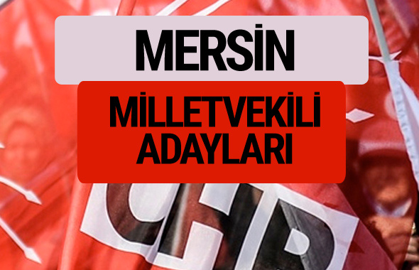 CHP Mersin milletvekili adayları isimleri YSK kesin listesi