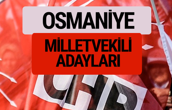 CHP Osmaniye milletvekili adayları isimleri YSK kesin listesi