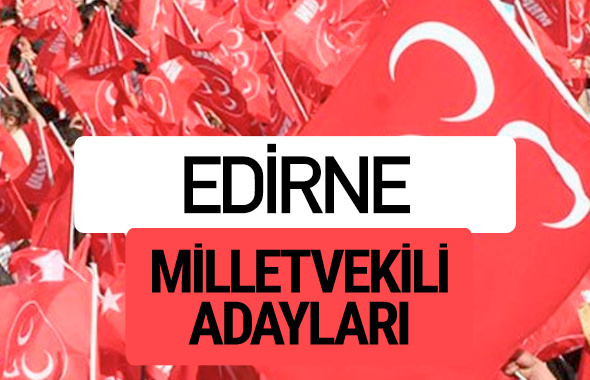 MHP Edirne milletvekili adayları 2018 YSK kesin listesi