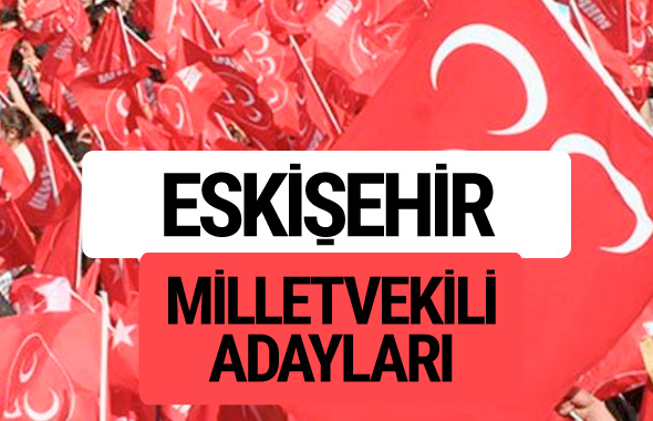 MHP Eskişehir milletvekili adayları 2018 YSK kesin listesi