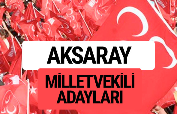MHP Aksaray milletvekili adayları 2018 YSK kesin listesi