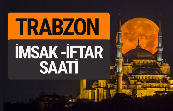 Trabzon imsak vakti iftar sahur saatleri -Sabah akşam ezanı kaçta?