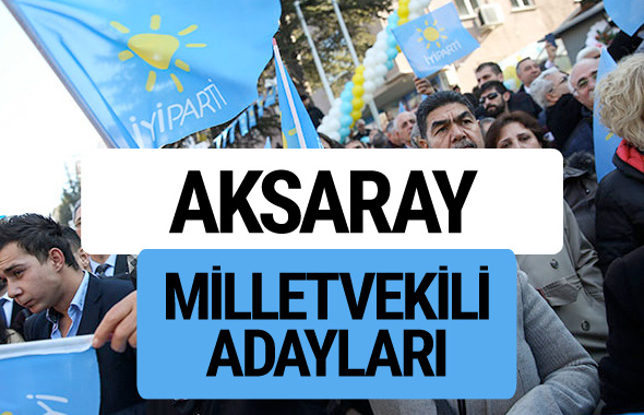 Aksaray İyi Parti milletvekili adayları YSK kesin isim listesi