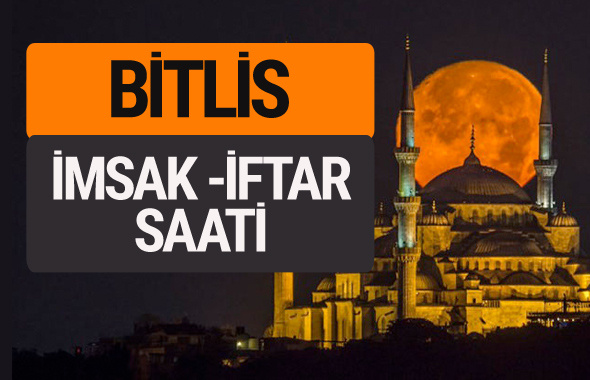 Bitlis imsak vakti iftar sahur saatleri -Sabah akşam ezanı kaçta?