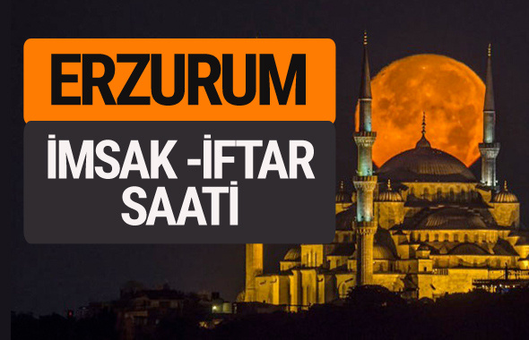 Erzurum imsak vakti iftar sahur saatleri -Sabah akşam ezanı kaçta?