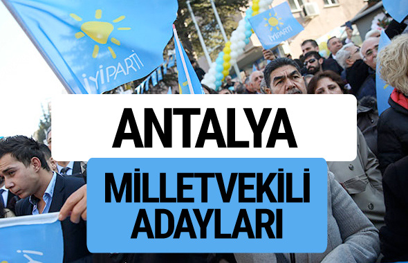 Antalya İyi Parti milletvekili adayları YSK kesin isim listesi