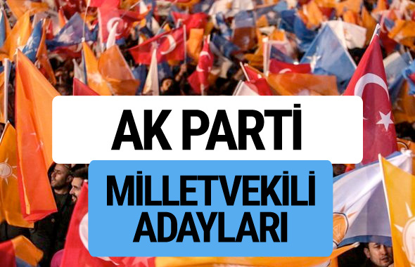 AKP milletvekili adayları YSK AK Parti il il kesinleşen listeler
