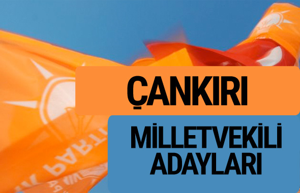 AKP Çankırı milletvekili adayları 2018 YSK AK Parti kesin listesi
