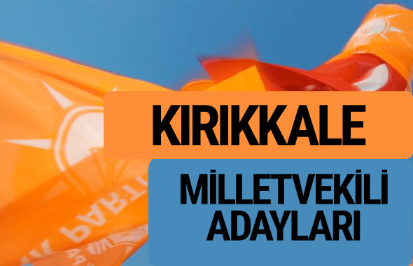 AKP Kırıkkale milletvekili adayları 2018 YSK AK Parti kesin listesi