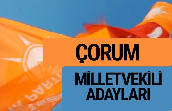 AKP Çorum milletvekili adayları 2018 YSK AK Parti kesin listesi