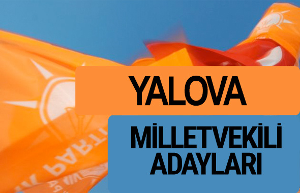 AKP Yalova milletvekili adayları 2018 YSK AK Parti kesin listesi