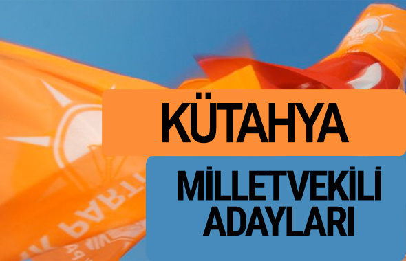 AKP Kütahya milletvekili adayları 2018 YSK AK Parti kesin listesi