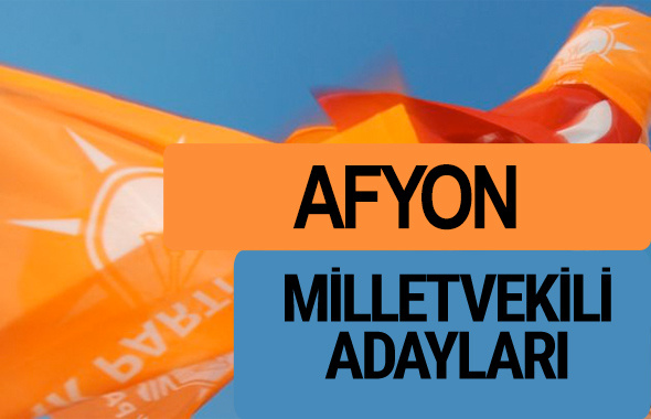 AKP Afyon milletvekili adayları 2018 YSK AK Parti kesin listesi