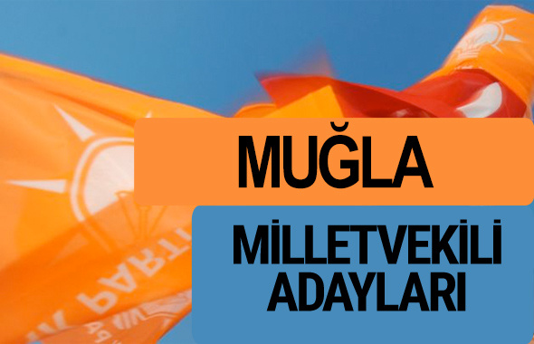 AKP Muğla milletvekili adayları 2018 YSK AK Parti kesin listesi