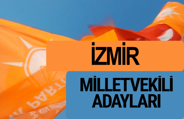 AKP İzmir milletvekili adayları 2018 YSK AK Parti kesin listesi