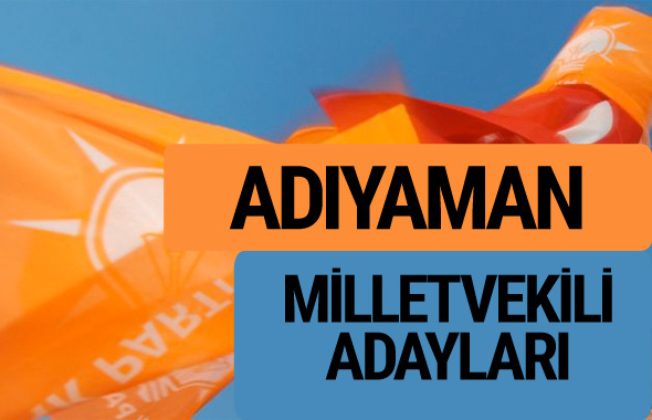 AKP Adıyaman milletvekili adayları 2018 YSK AK Parti kesin listesi