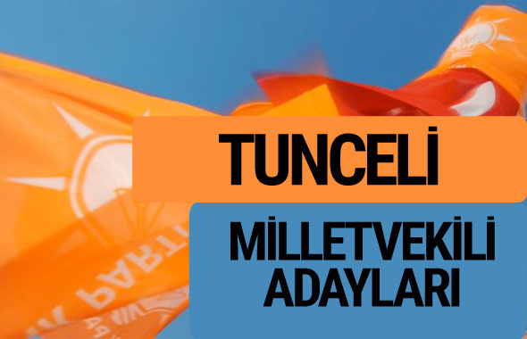 AKP Tunceli milletvekili adayları 2018 YSK AK Parti kesin listesi
