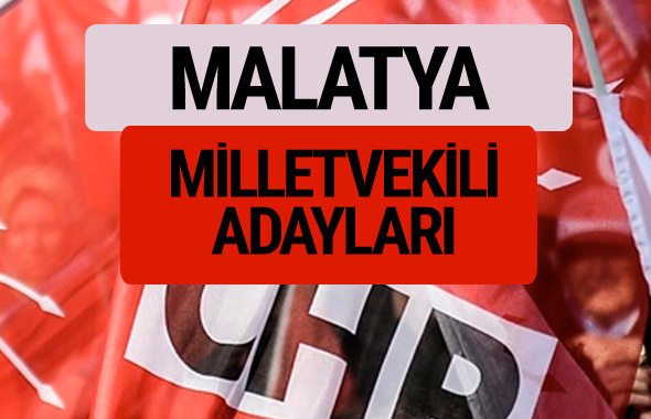CHP Malatya milletvekili adayları isimleri YSK kesin listesi