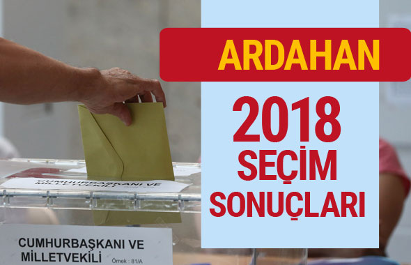 Ardahan seçim sonuçları 2018 Ardahan milletvekilleri