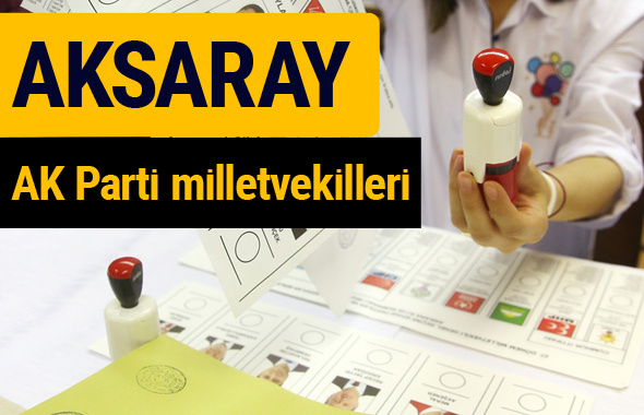 AK Parti Aksaray Milletvekilleri 2018 - 27. dönem AKP isim listesi