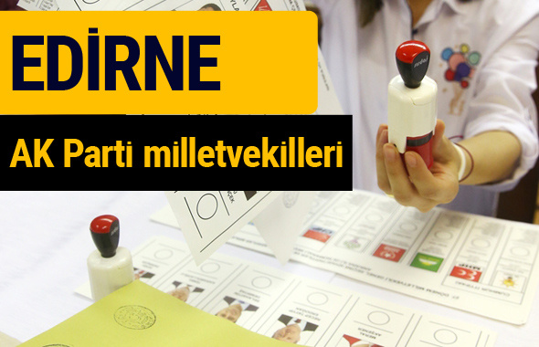 AK Parti Edirne Milletvekilleri 2018 - 27. dönem AKP isim listesi