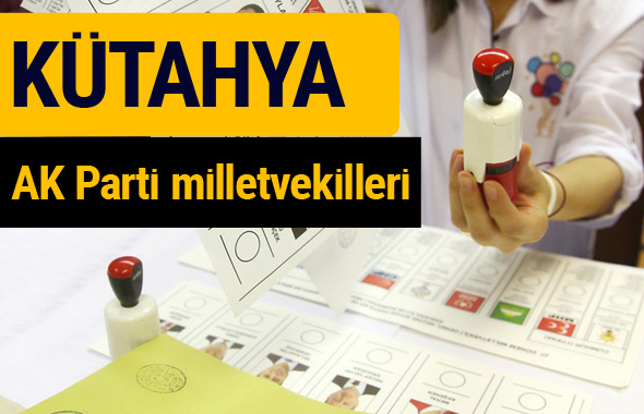 AK Parti Kütahya Milletvekilleri 2018 - 27. dönem AKP isim listesi