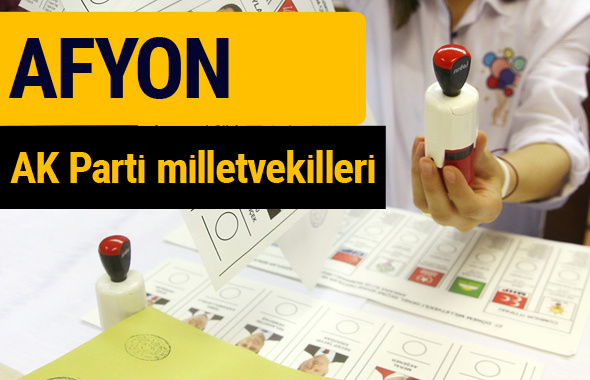 AK Parti Afyon Milletvekilleri 2018 - 27. dönem AKP isim listesi