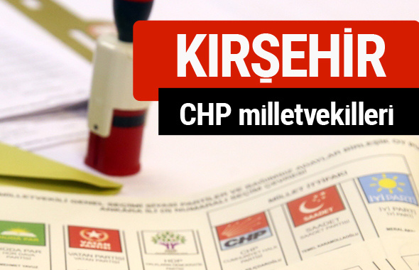 CHP Kırşehir Milletvekilleri 2018 - 27. dönem Kırşehir listesi