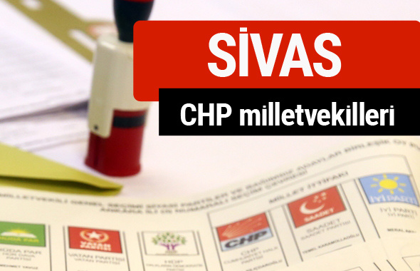 CHP Sivas Milletvekilleri 2018 - 27. dönem Sivas listesi