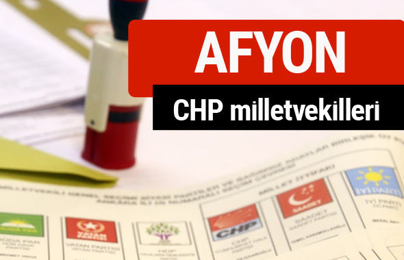 CHP Afyon Milletvekilleri 2018 - 27. dönem Afyon listesi