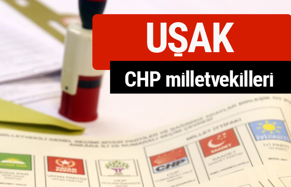 CHP Uşak Milletvekilleri 2018 - 27. dönem Uşak listesi