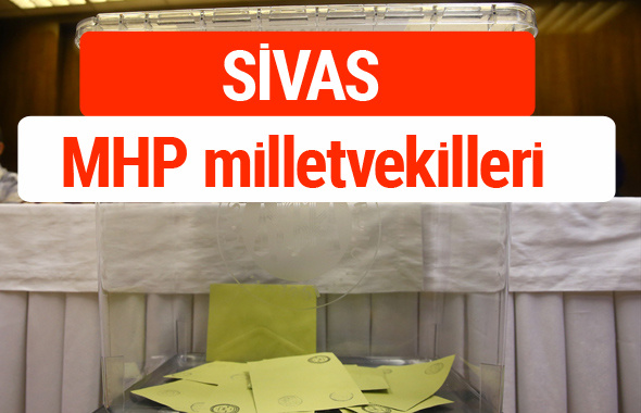 MHP Sivas Milletvekilleri 2018 -27. Dönem listesi