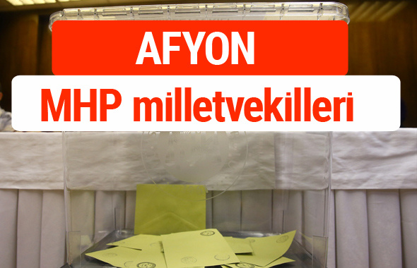 MHP Afyon Milletvekilleri 2018 -27. Dönem listesi