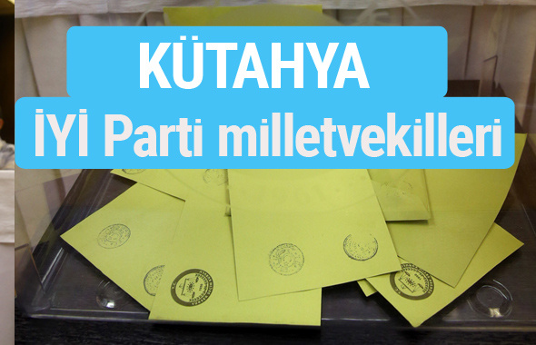 İYİ Parti Kütahya milletvekilleri listesi iyi parti oy sonucu 