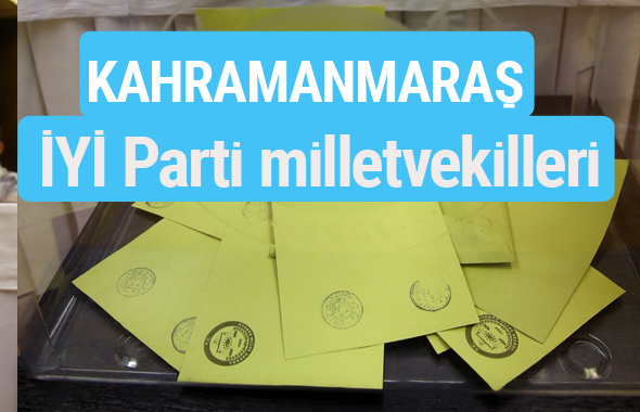 İYİ Parti Kahramanmaraş milletvekilleri listesi iyi parti oy sonucu 
