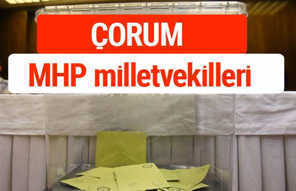MHP Çorum Milletvekilleri 2018 -27. Dönem listesi