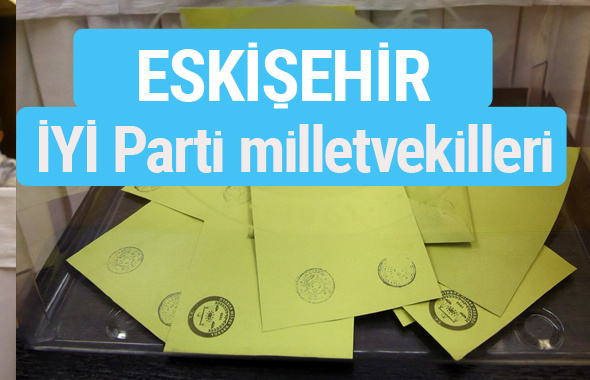 İYİ Parti Eskişehir milletvekilleri listesi iyi parti oy sonucu 
