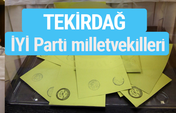 İYİ Parti Tekirdağ milletvekilleri listesi iyi parti oy sonucu 