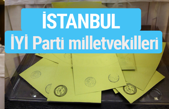 İYİ Parti İstanbul milletvekilleri listesi iyi parti oy sonucu 