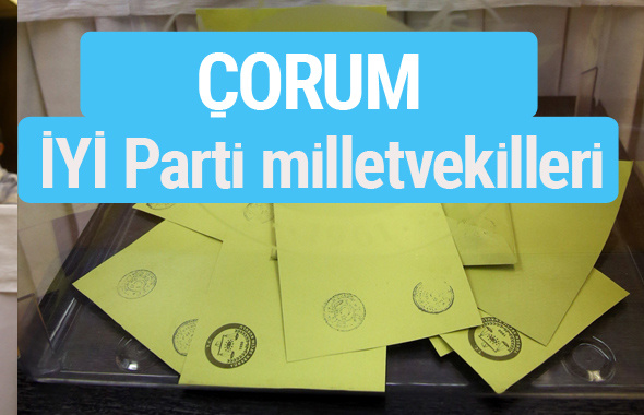 İYİ Parti Çorum milletvekilleri listesi iyi parti oy sonucu 