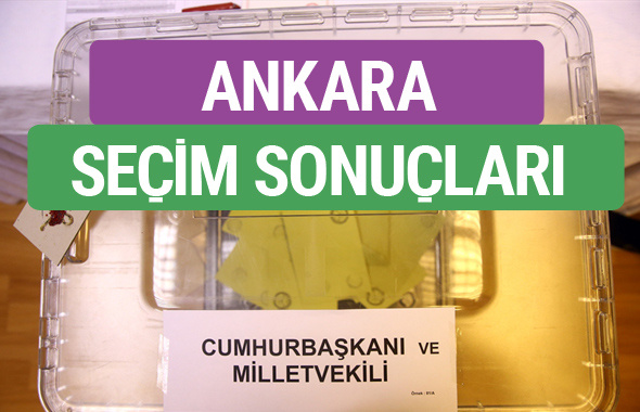 Ankara'da seçim sonuçları ne oldu? İşte ilk sonuçlar...