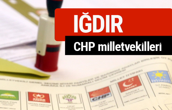 CHP Iğdır Milletvekilleri 2018 - 27. dönem Iğdır listesi