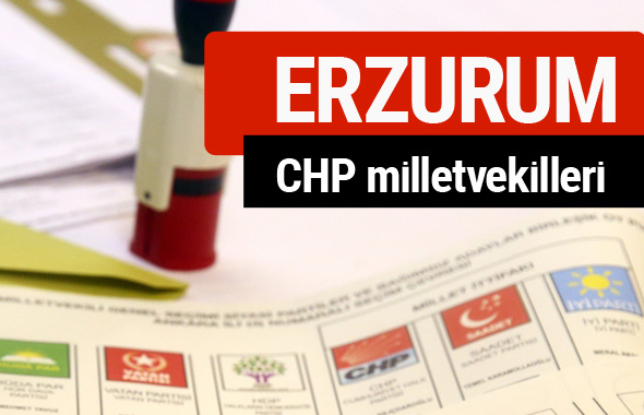 CHP Erzurum Milletvekilleri 2018 - 27. dönem Erzurum listesi