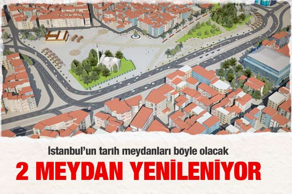 İstanbul'un 2 meydanı yenileniyor
