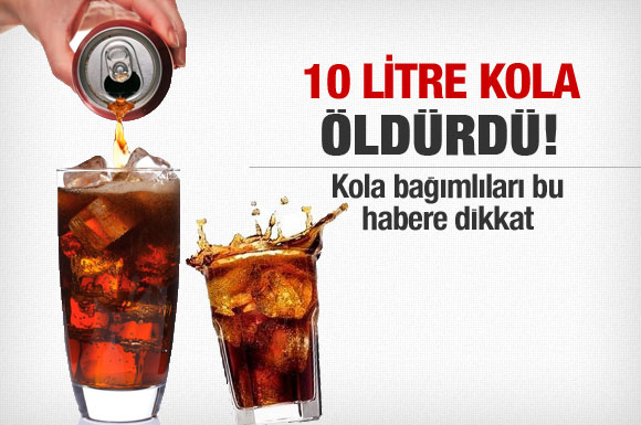 10 litre kola içti öldü!