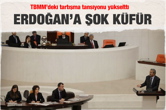 Meclis'te Erdoğan'a inanılmaz küfür