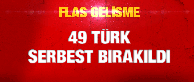 İŞID, 49 Türk rehineyi serbest bıraktı!