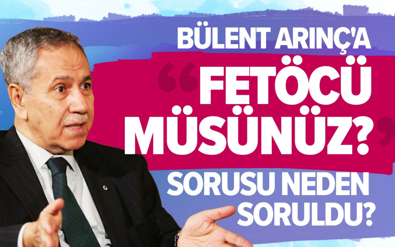 Bülent Arınç'a FETÖ'cü müsünüz sorusu neden soruldu?