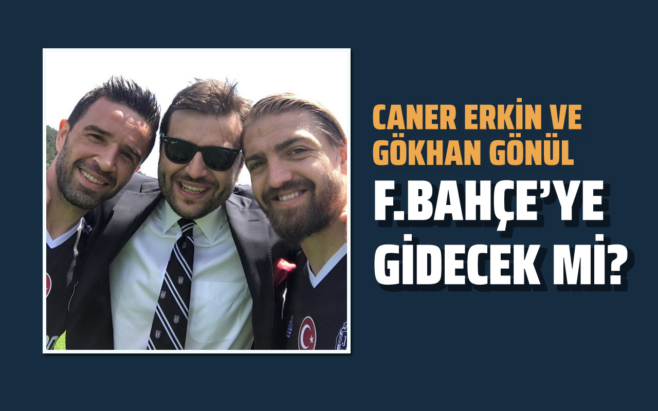 Caner Erkin ve Gökhan Gönül Fenerbahçe'ye gidecek mi?
